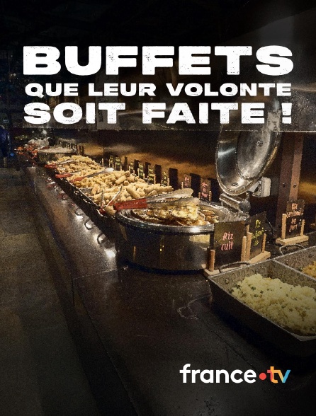 france.tv - Buffets, que leur volonté soit faite !