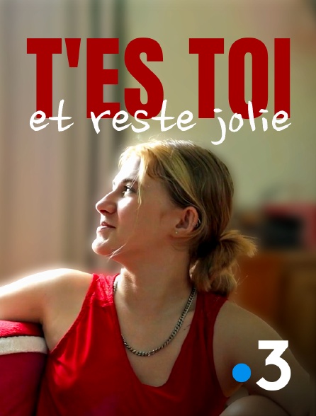France 3 - T'es toi et reste jolie