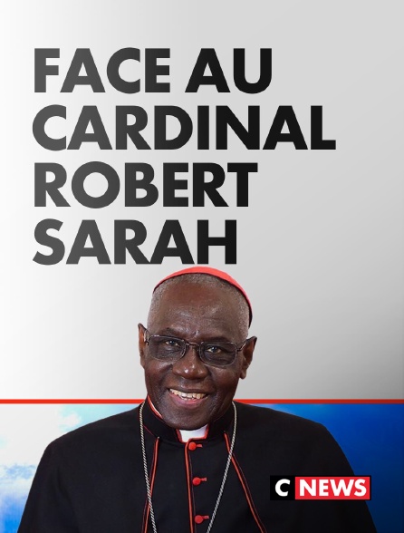 CNEWS - Face au Cardinal Robert Sarah