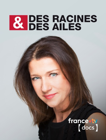 France TV Docs - Des racines & des ailes