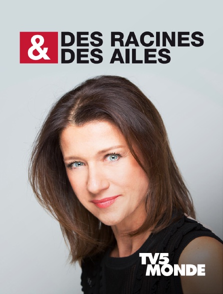 TV5MONDE - Des racines & des ailes