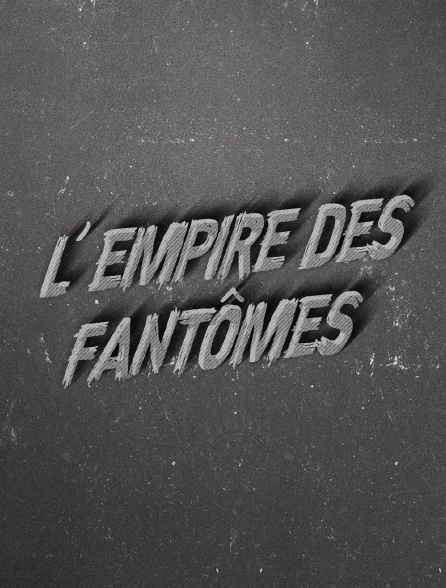 L'empire des fantômes