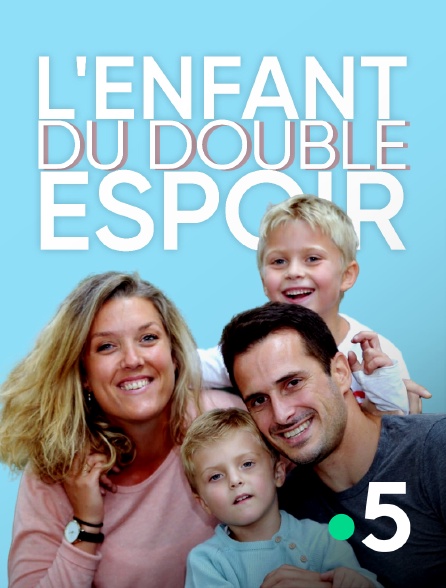 France 5 - L'enfant du double espoir
