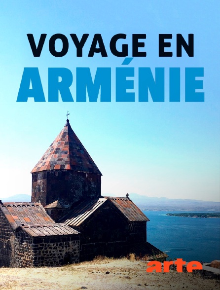 Arte - Voyage en Arménie
