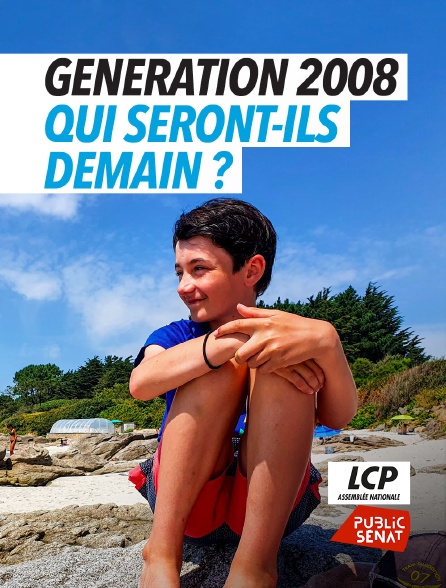 LCP Public Sénat - Génération 2008 : qui seront-ils demain ?
