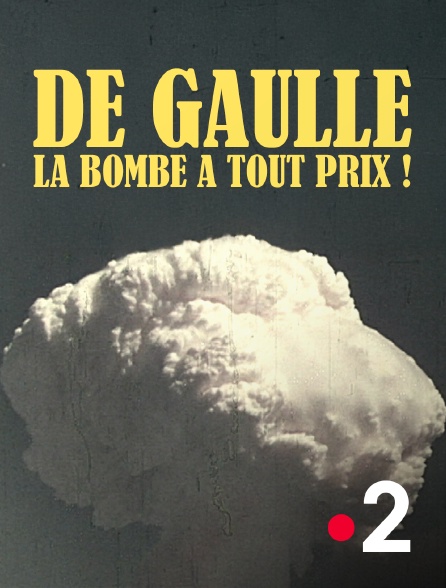 France 2 - De Gaulle, la bombe à tout prix !