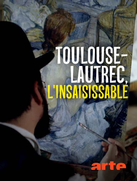 Arte - Toulouse-Lautrec, l'insaisissable