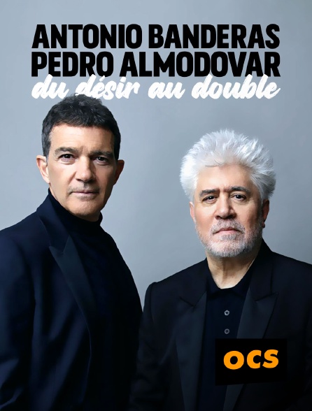 OCS - Antonio Banderas et Pedro Almodóvar : du désir au double