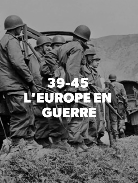 39-45 : L'Europe en guerre