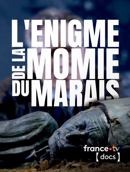 France TV Docs - L'énigme de la momie des marais