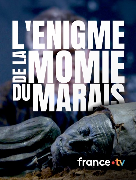 france.tv - L'énigme de la momie des marais