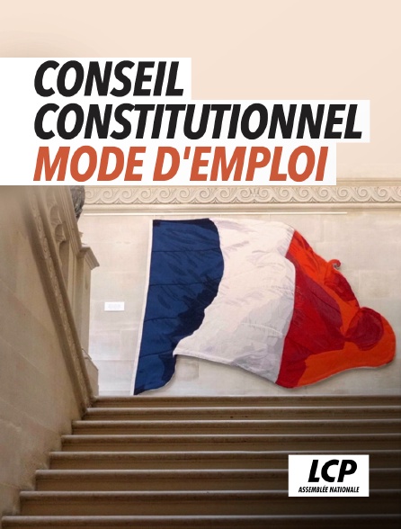 LCP 100% - Conseil Contitutionnel, mode d'emploi