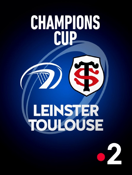 France 2 - Rugby - Champions Cup : Leinster / Toulouse