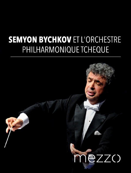 Mezzo - Semyon Bychkov et l'Orchestre Philharmonique Tchèque