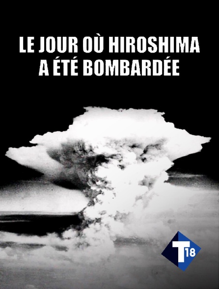 T18 - Le jour où Hiroshima a été bombardée