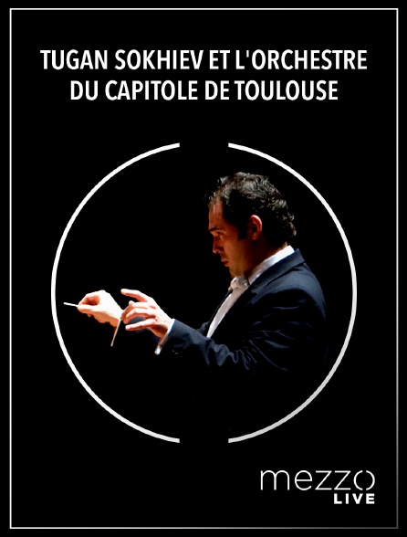 Mezzo Live HD - Tugan Sokhiev et l'Orchestre du Capitole de Toulouse