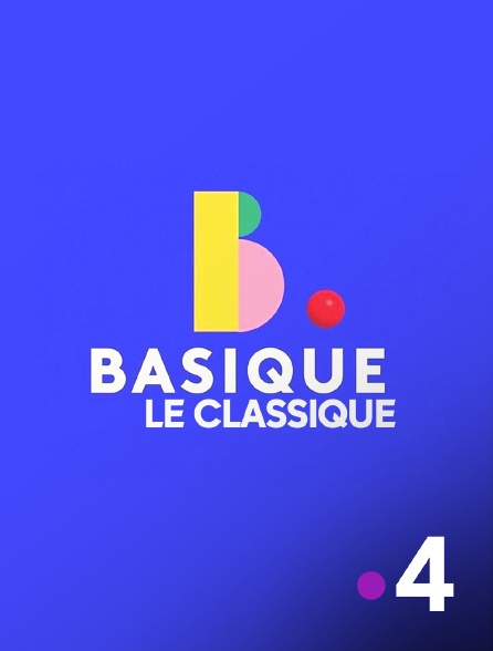 France 4 - Basique, le classique