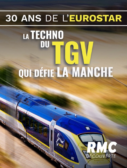 RMC Découverte - Eurostar : la techno du TGV qui défie la Manche