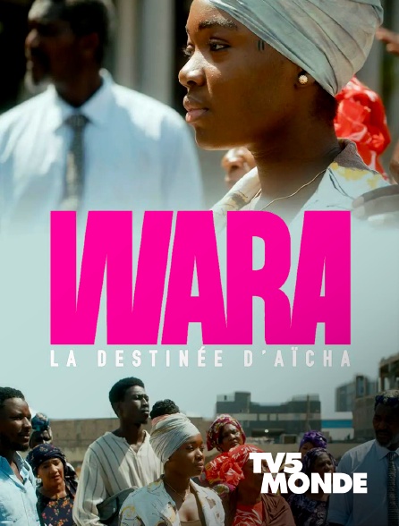 TV5MONDE - Wara, la destinée d'Aïcha