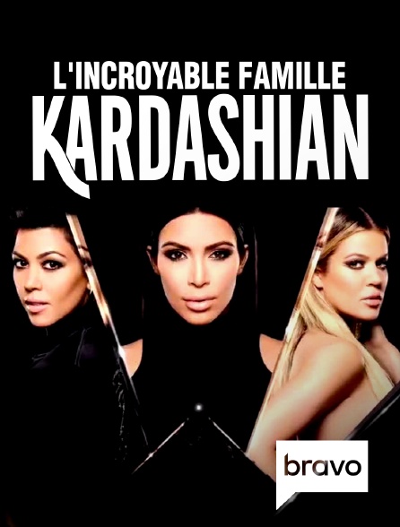 Bravo - L'incroyable Famille Kardashian