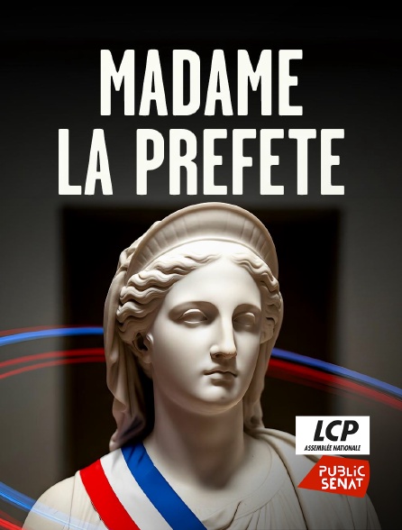 LCP Public Sénat - Madame la préfète