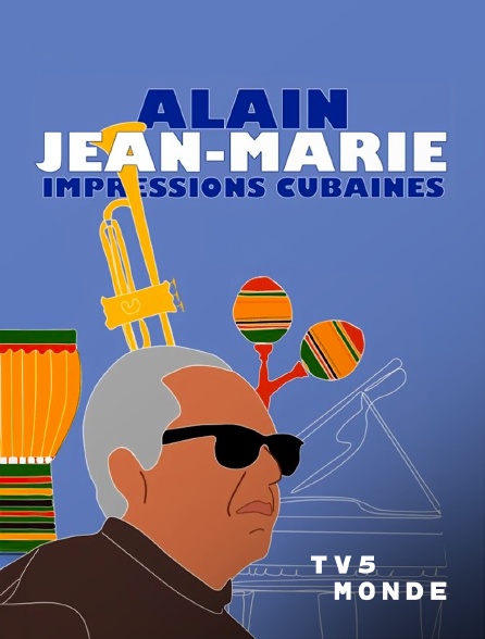 TV5MONDE - Alain Jean-Marie, impressions cubaines