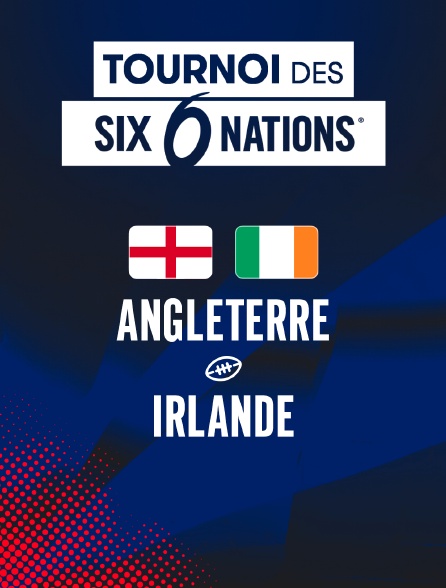 Rugby - Tournoi des Six Nations : Angleterre / Irlande