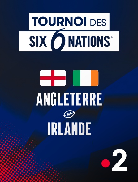 France 2 - Rugby - Tournoi des Six Nations : Angleterre / Irlande