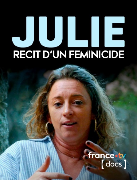 France TV Docs - Julie, récit d'un féminicide
