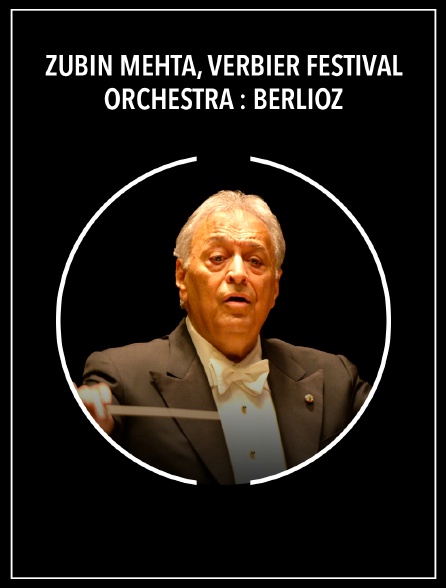 Zubin Mehta, Verbier Festival Orchestra : Berlioz