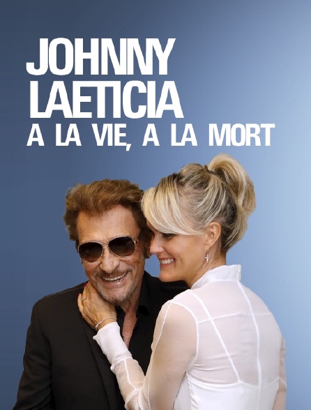 Johnny - Laeticia : A la vie, à la mort