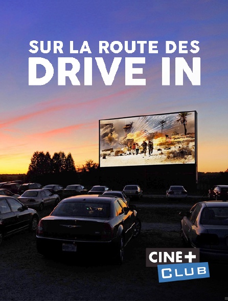 Ciné+ Club - Sur la route des drive in