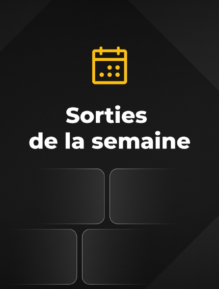 Sorties de la semaine