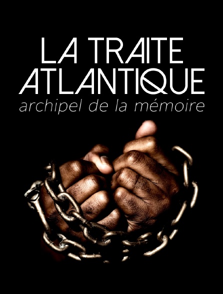 La traite Atlantique, archipel de la mémoire