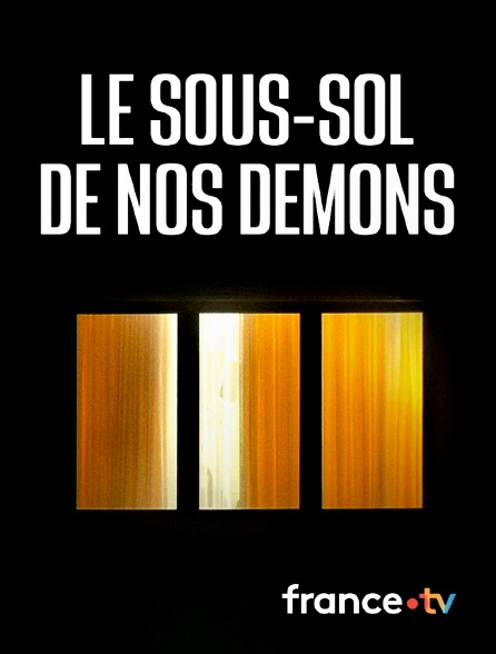 france.tv - Le sous-sol de nos démons