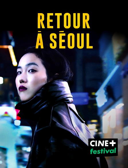 CINE+ Festival - Retour à Séoul