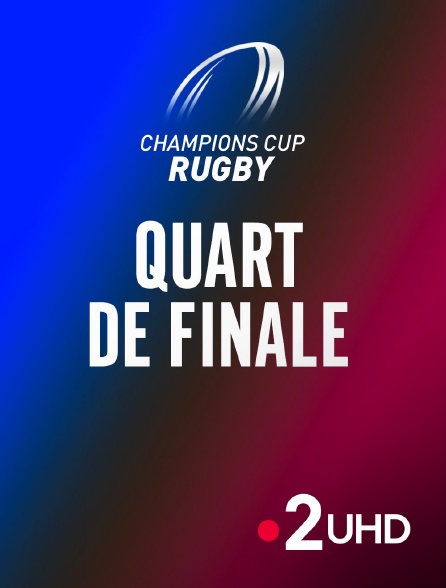France 2 UHD - Rugby - Champions Cup : Quart de finale