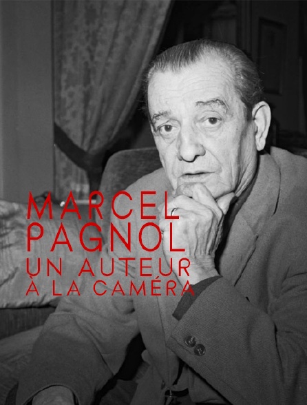 Marcel Pagnol, un auteur à la caméra