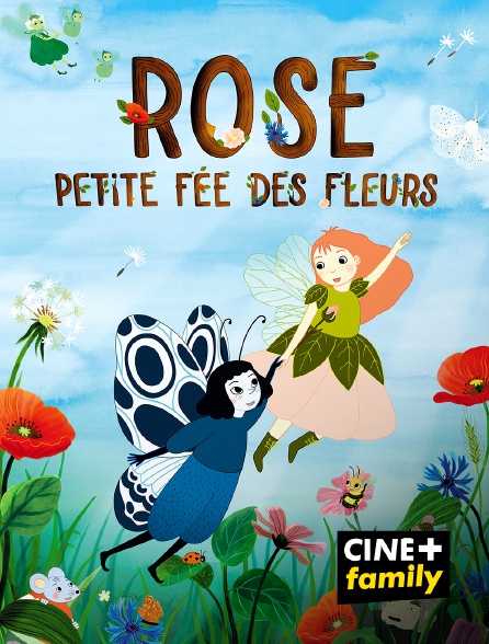 CINE+ Family - Rose, petite fée des fleurs