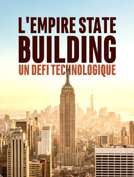 L'Empire State Building, un défi technologique