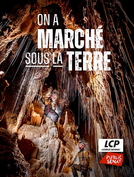 LCP Public Sénat - On a marché sous la Terre