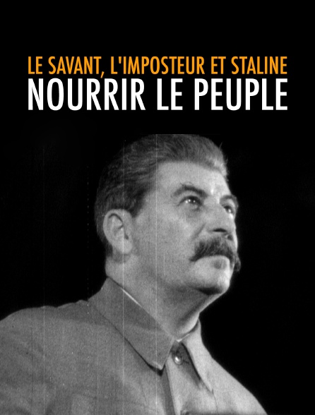 Le savant, l'imposteur et Staline : nourrir le peuple