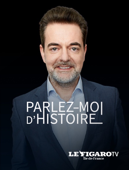 Le Figaro TV Île-de-France - Parlez-moi d'Histoire