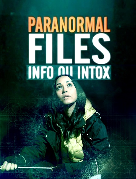 Paranormal Files : info ou intox ?