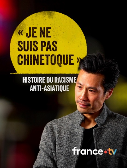 france.tv - Je ne suis pas chinetoque - Histoire du racisme anti-asiatique
