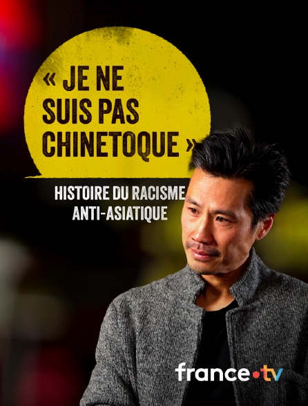 France.tv - Je ne suis pas chinetoque - Histoire du racisme anti-asiatique