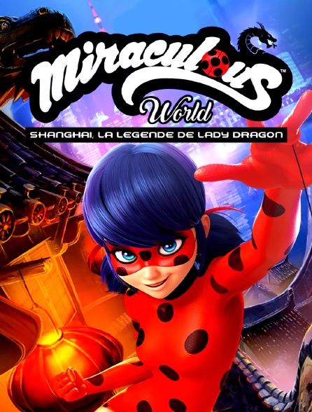 Miraculous World : Shanghai, La Légende de Ladydragon