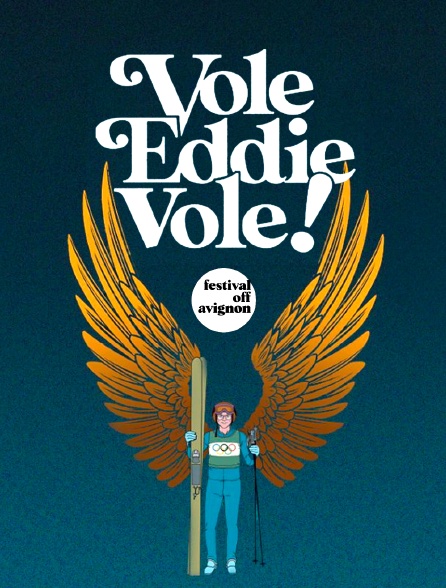 "Vole Eddie, vole !" au Festival Off Avignon 2023