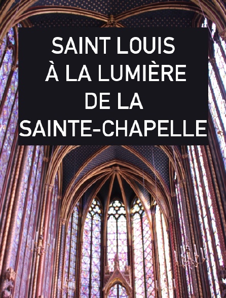 Saint Louis, à la lumière de la Sainte-Chapelle