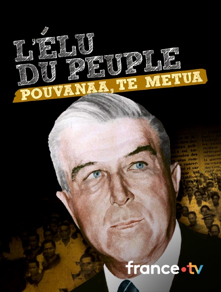 france.tv - L'élu du peuple - Pouvanaa te metua